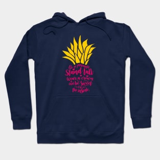 Be A Pineapple, Pineapple Quote, Motivational Quote Hoodie